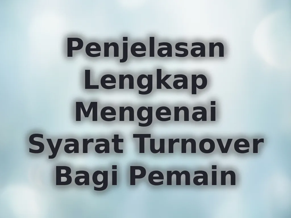 Penjelasan Lengkap Mengenai Syarat Turnover Bagi Pemain